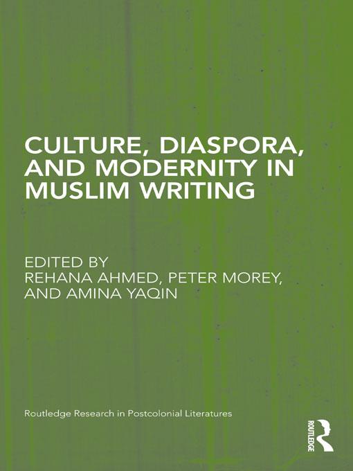 Culture, Diaspora, and Modernity in Muslim Writing by Amina Yaqin, Peter Morey, Rehana Ahmed