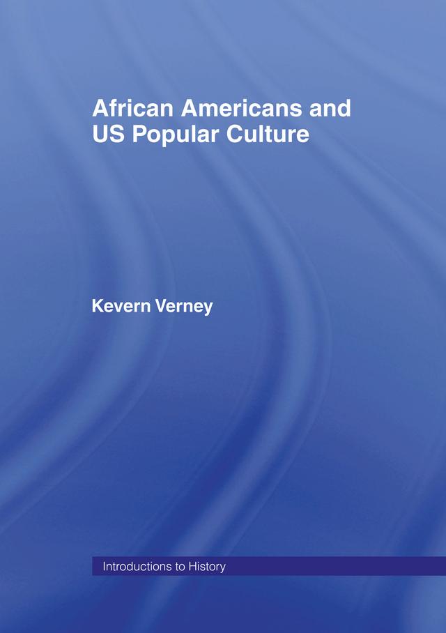 African Americans and US Popular Culture by Kevern Verney