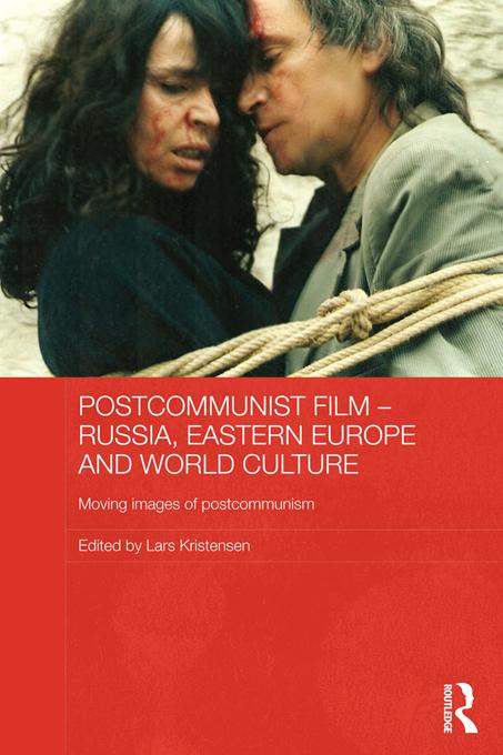 Postcommunist Film - Russia, Eastern Europe and World Culture by Lars Kristensen