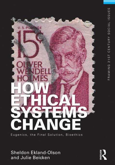 How Ethical Systems Change: Eugenics, the Final Solution, Bioethics by Julie Beicken, Sheldon Ekland-Olson