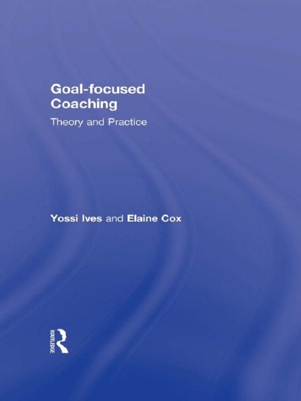 Goal-focused Coaching by Elaine Cox, Yossi Ives