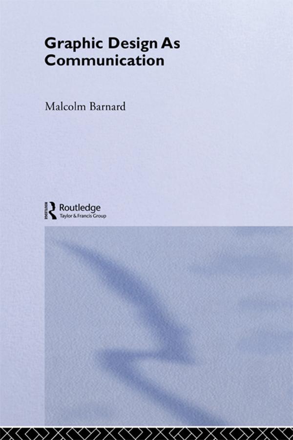 Graphic Design as Communication by Malcolm Barnard
