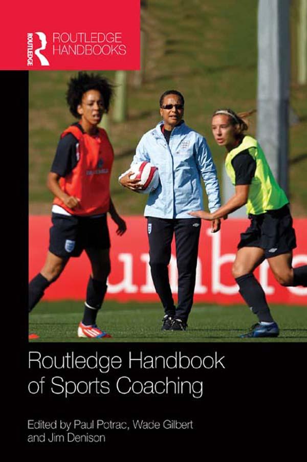Routledge Handbook of Sports Coaching by Jim Denison, Paul Potrac, Wade Gilbert