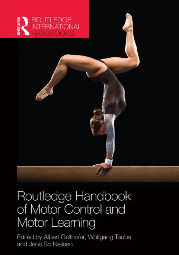 Routledge Handbook of Motor Control and Motor Learning by Albert Gollhofer, Jens Bo Nielsen, Wolfgang Taube