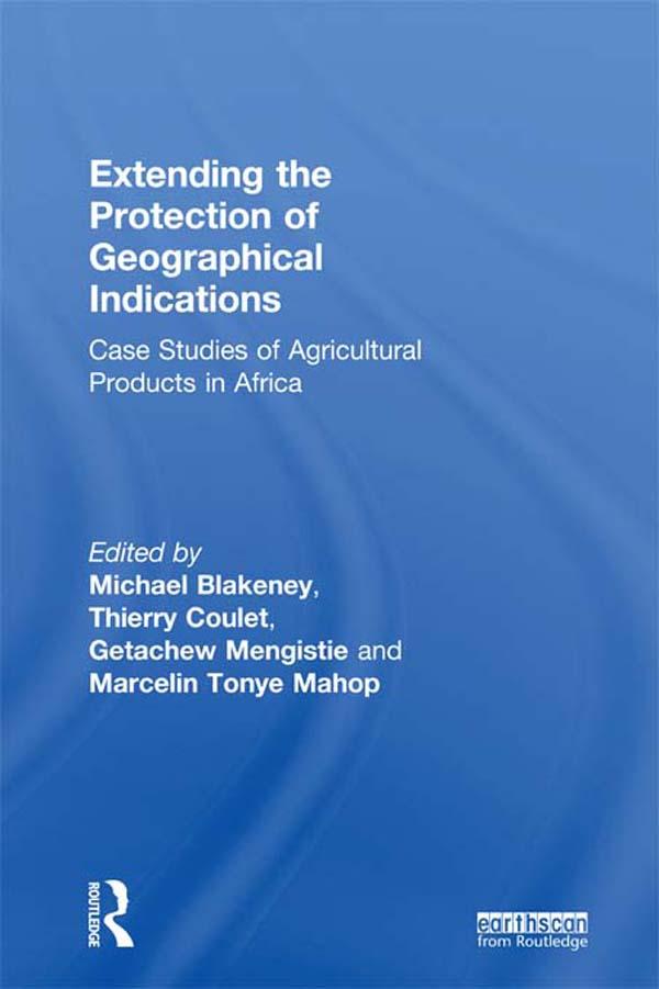 Extending the Protection of Geographical Indications by Getachew Mengistie, Marcelin Tonye Mahop, Michael Blakeney, Thierry Coulet