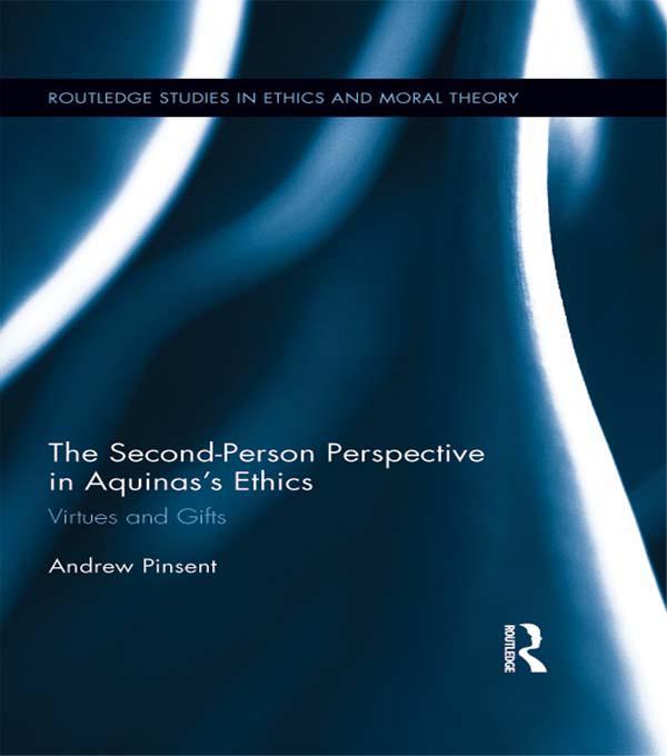The Second-Person Perspective in Aquinas’s Ethics by Andrew Pinsent
