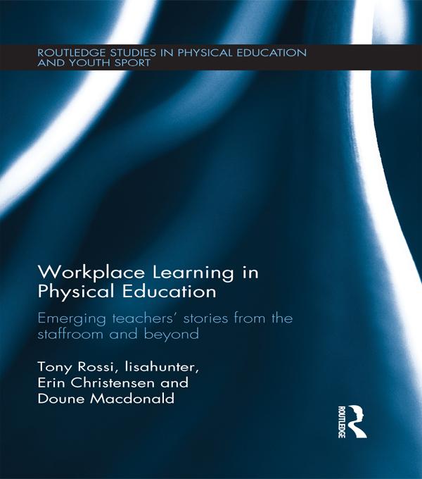 Workplace Learning in Physical Education by Doune Macdonald, Erin Christensen, lisahunter, Tony Rossi