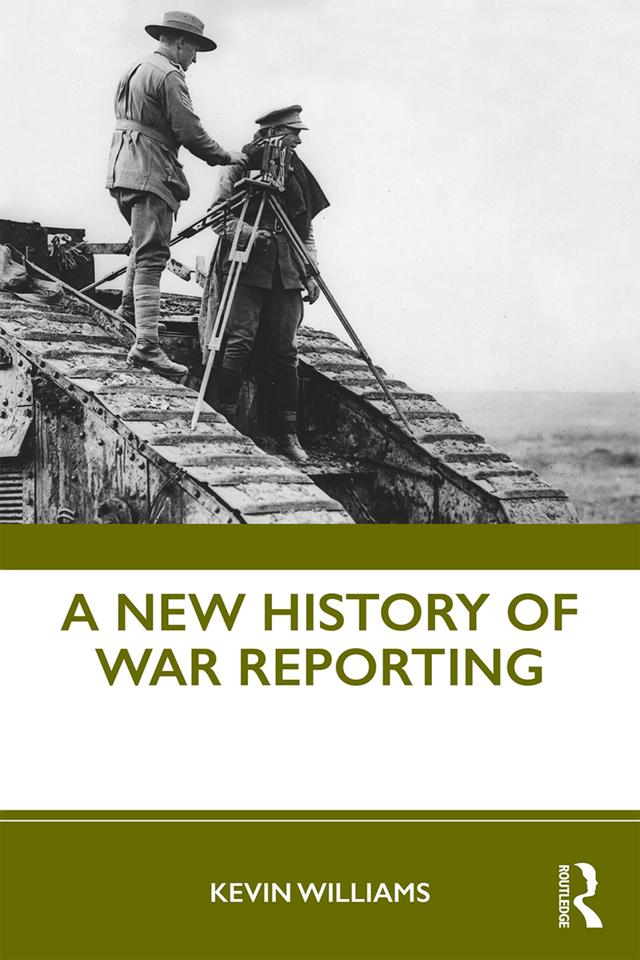 A New History of War Reporting by Kevin Williams