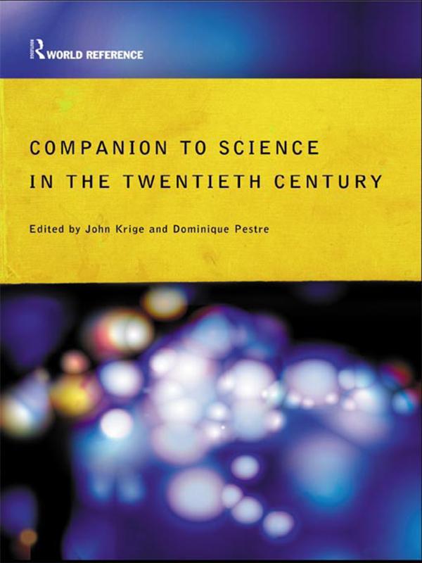 Companion Encyclopedia of Science in the Twentieth Century by Dominique Pestre, John Krige