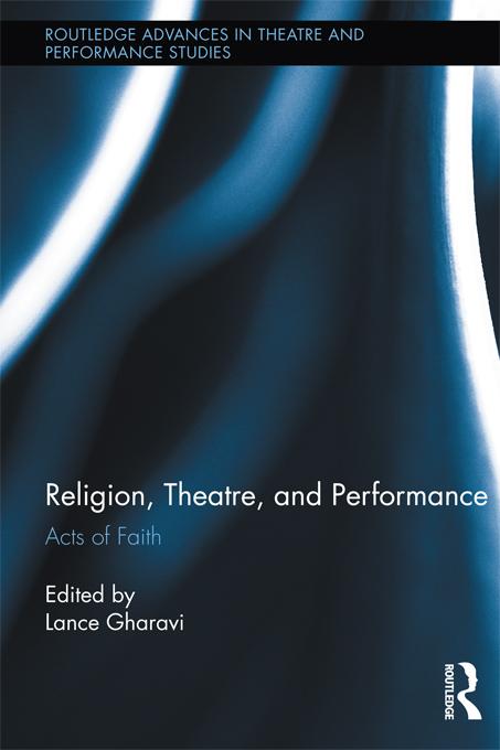 Religion, Theatre, and Performance by Lance Gharavi