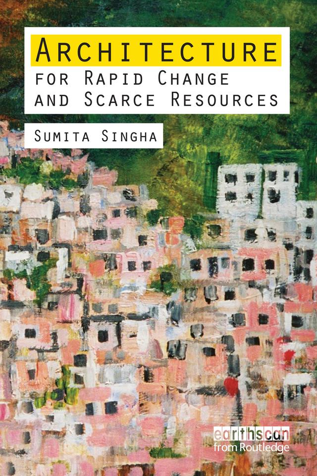 Architecture for Rapid Change and Scarce Resources by Sumita Singha
