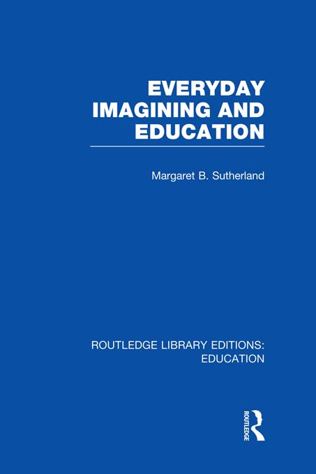 Everyday Imagining and Education (RLE Edu K) by Margaret Sutherland