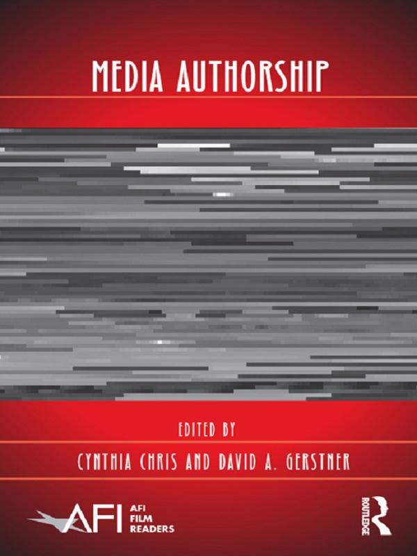 Media Authorship by Cynthia Chris, David A. Gerstner