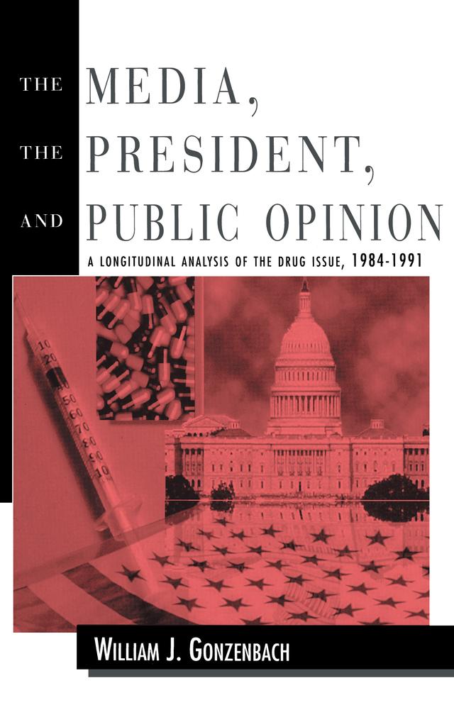 The Media, the President, and Public Opinion by William J. Gonzenbach
