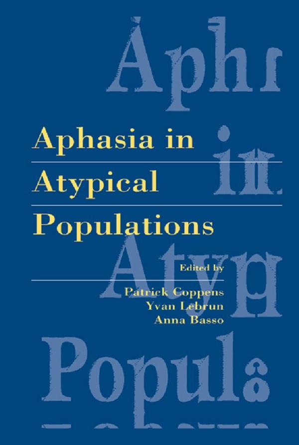 Aphasia in Atypical Populations by Anna Basso, Patrick Coppens, Yvan Lebrun