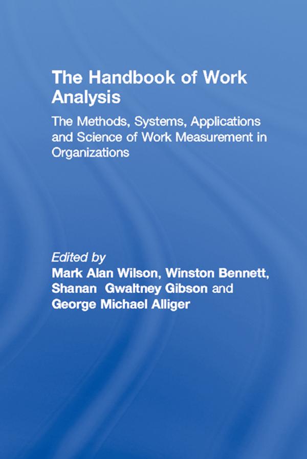 The Handbook of Work Analysis by George Michael Alliger, Mark Alan Wilson, Shanan Gwaltney Gibson, Winston Bennett, Jr.
