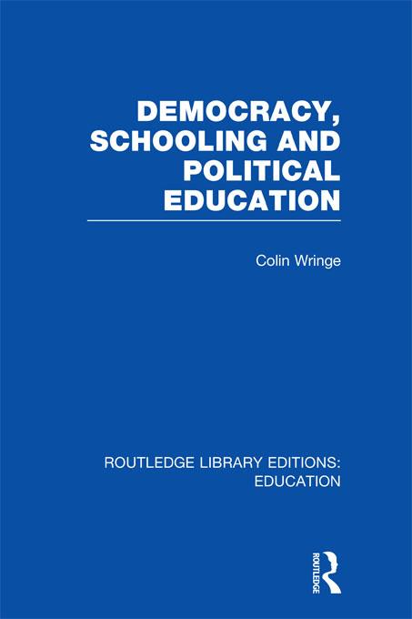 Democracy, Schooling and Political Education (RLE Edu K) by Colin Wringe