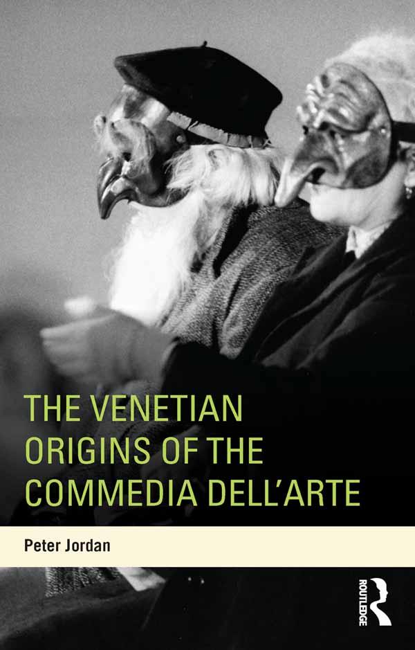 The Venetian Origins of the Commedia dell'Arte by Peter Jordan