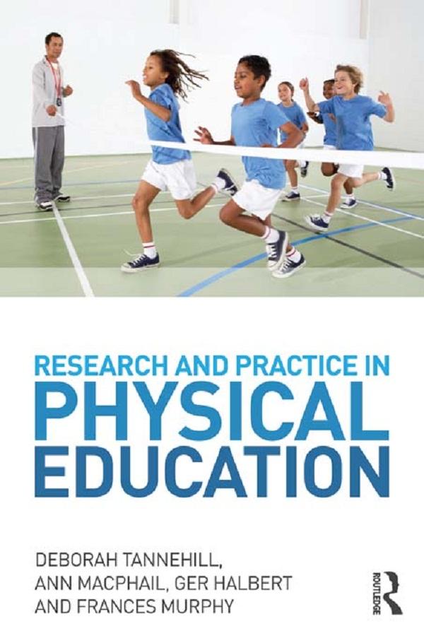 Research and Practice in Physical Education by Ann MacPhail, Deborah Tannehill, Frances Murphy, Ger Halbert