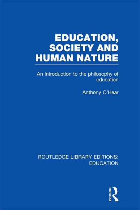 Education, Society and Human Nature (RLE Edu K) by Anthony O'Hear