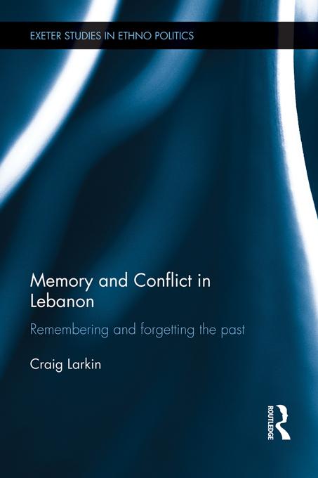 Memory and Conflict in Lebanon by Craig Larkin