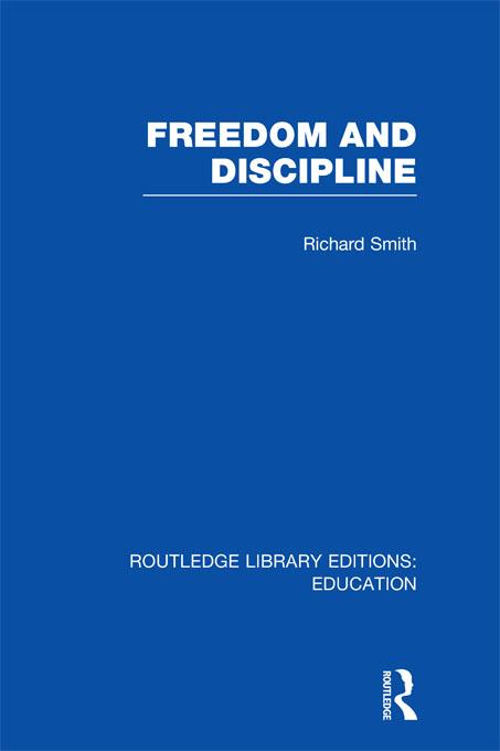 Freedom and Discipline (RLE Edu K) by Richard Smith
