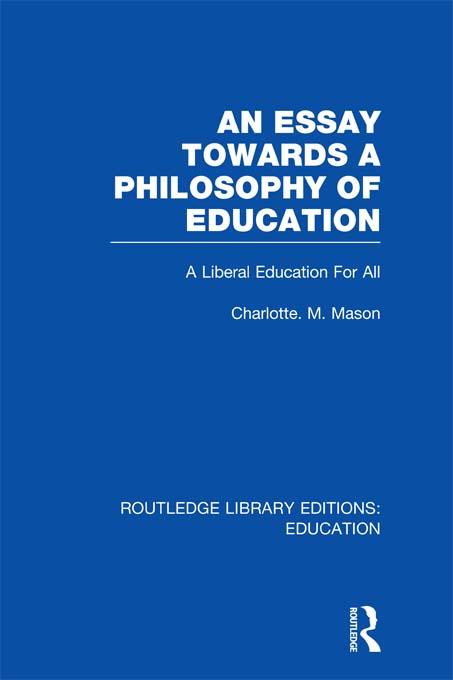 An Essay Towards A Philosophy of Education (RLE Edu K) by Charlotte Mason