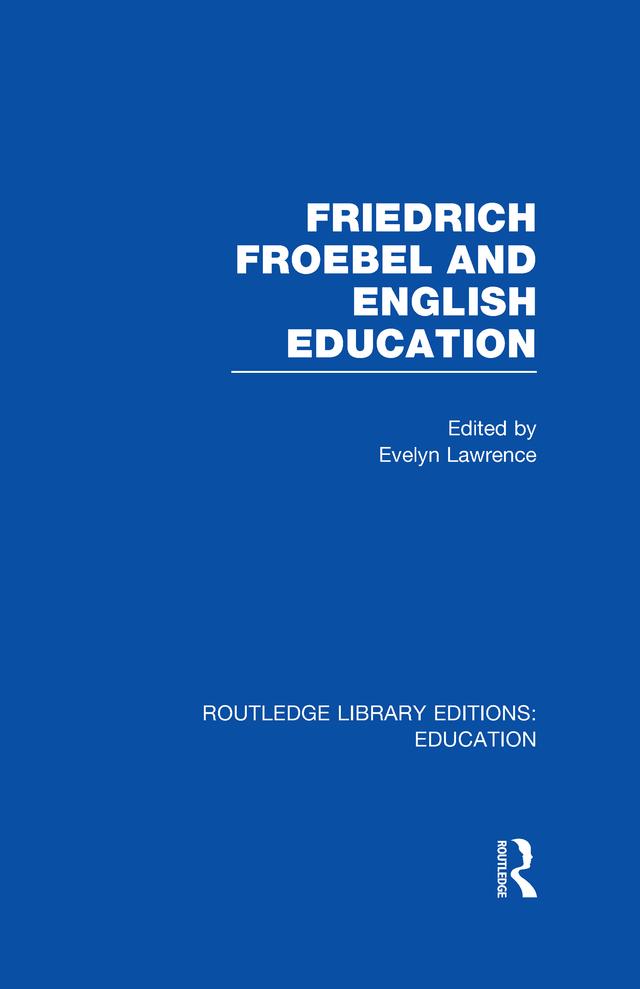 Friedrich Froebel and English Education (RLE Edu K) by Evelyn Lawrence