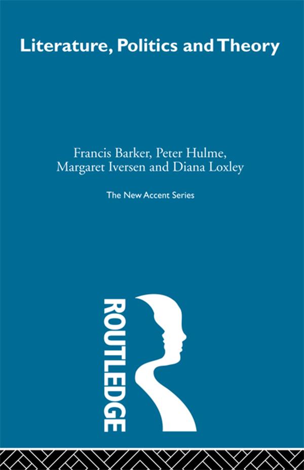 Literature Politics & Theory by Diana Loxley, Francis Barker, Margaret Iversen, Peter Hulme