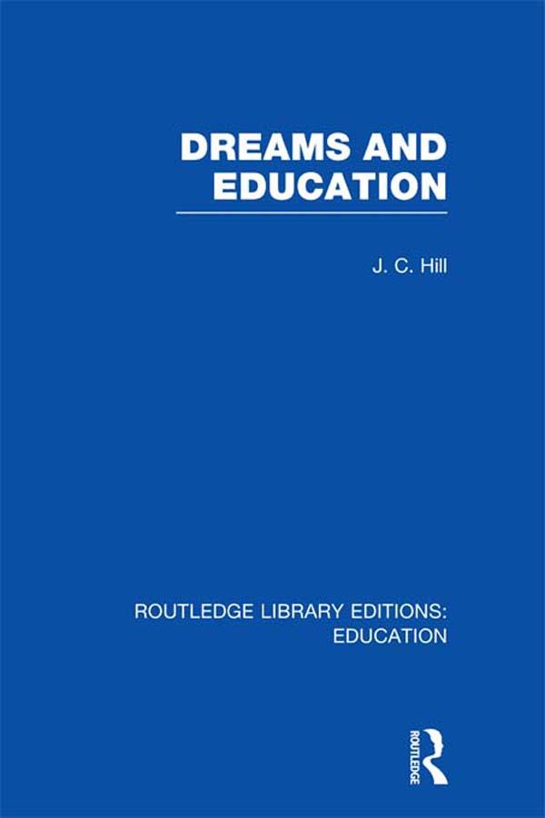 Dreams and Education (RLE Edu K) by J Hill