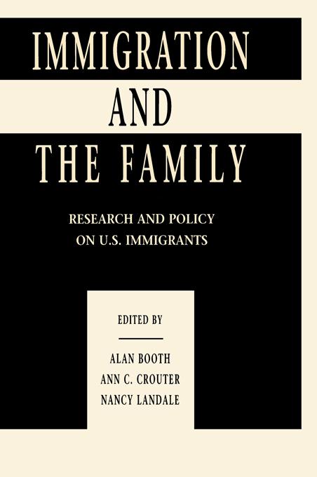 Immigration and the Family by Alan Booth, Ann C. Crouter, Nancy Landale, Nancy S. Landale