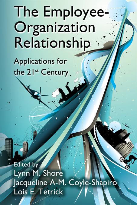The Employee-Organization Relationship by Jacqueline A-M. Coyle-Shapiro, Lois E. Tetrick, Lynn M. Shore