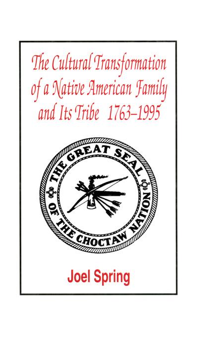 The Cultural Transformation of A Native American Family and Its Tribe 1763-1995 by Joel Spring