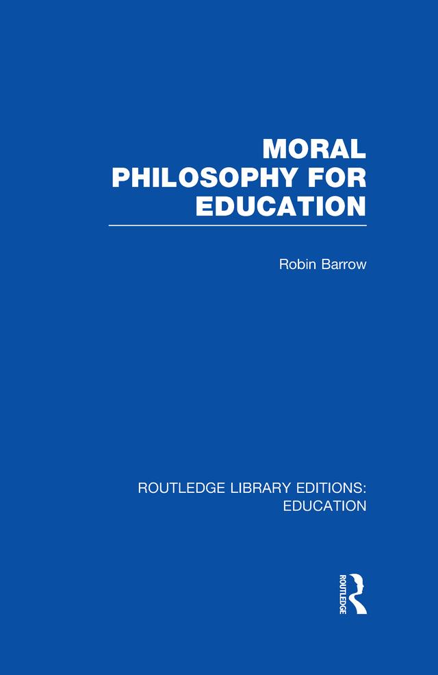 Moral Philosophy for Education (RLE Edu K) by Robin Barrow