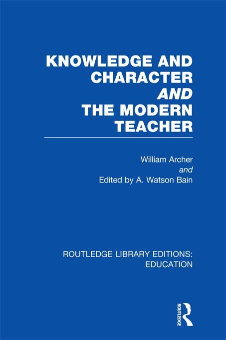 Knowledge and Character bound with The Modern Teacher(RLE Edu K) by A Bain, William Archer