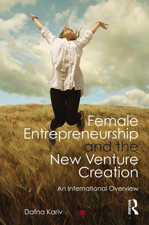 Female Entrepreneurship and the New Venture Creation by Dafna Kariv
