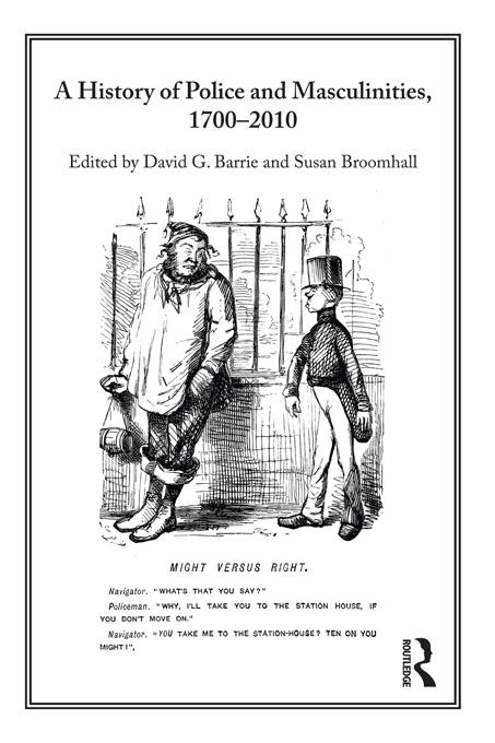 A History of Police and Masculinities, 1700-2010 by David Barrie, Susan Broomhall