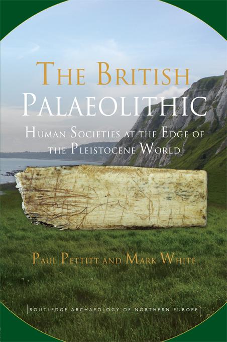 The British Palaeolithic by Mark White, Paul Pettitt