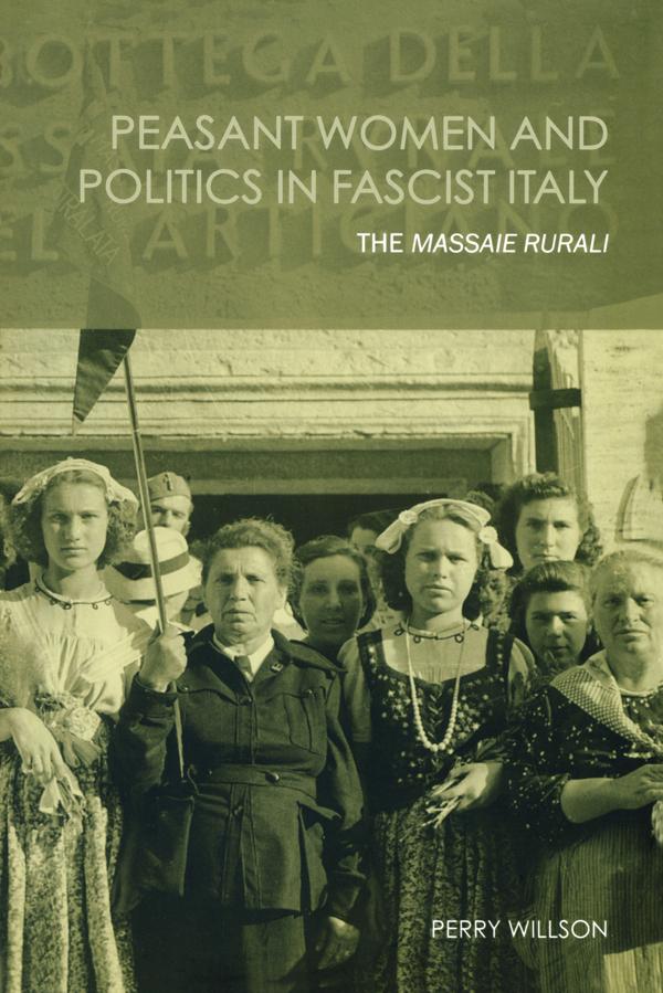 Peasant Women and Politics in Facist Italy by Perry Willson