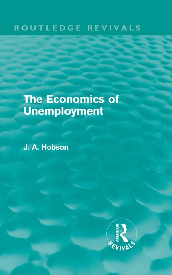 The Economics of Unemployment (Routledge Revivals) by J. A. Hobson