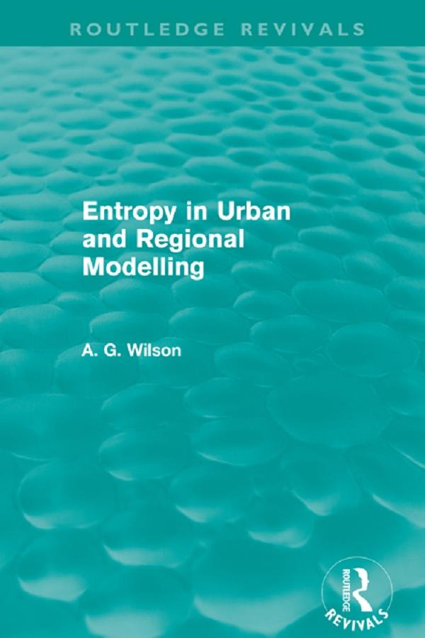 Entropy in Urban and Regional Modelling (Routledge Revivals) by Alan Wilson