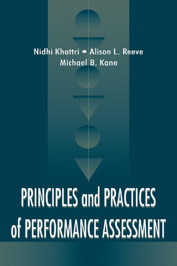Principles and Practices of Performance Assessment by Alison L. Reeve, Michael B. Kane, Nidhi Khattri