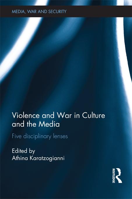 Violence and War in Culture and the Media by Athina Karatzogianni
