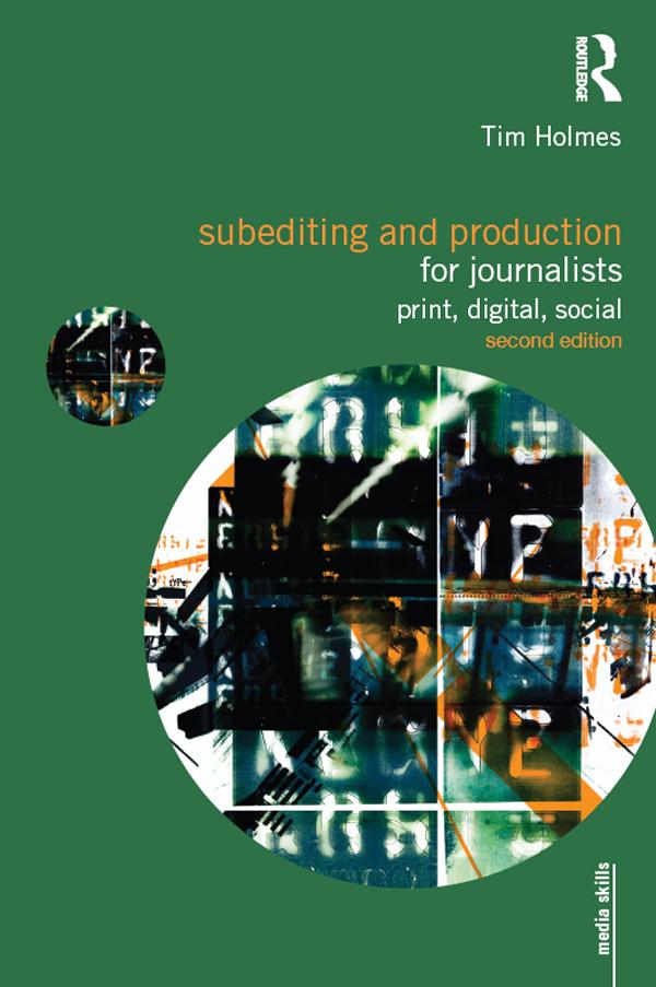 Subediting and Production for Journalists by Tim Holmes