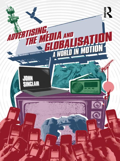 Advertising, the Media and Globalisation by John Sinclair