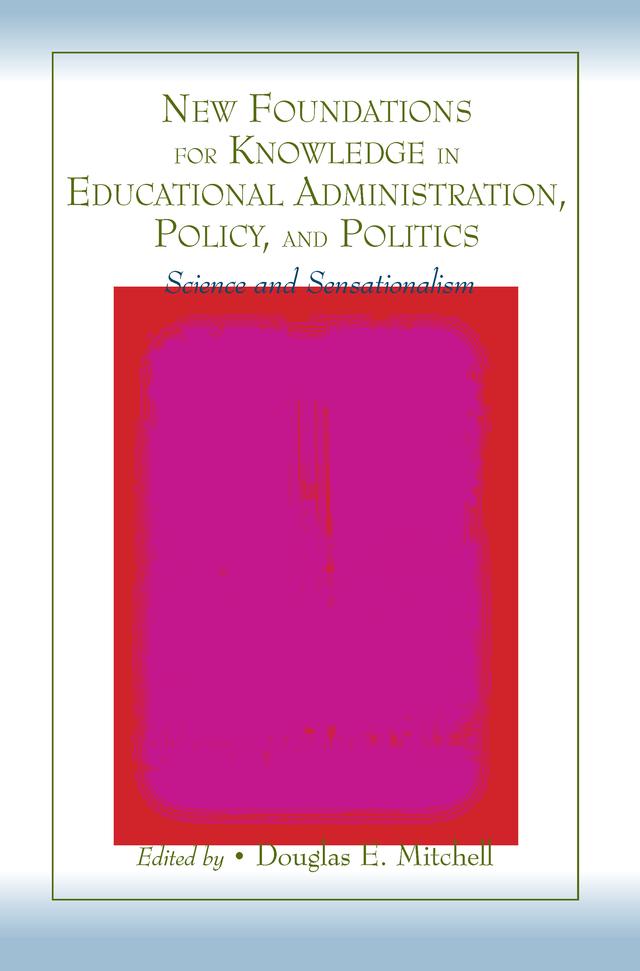 New Foundations for Knowledge in Educational Administration, Policy, and Politics by Douglas E. Mitchell