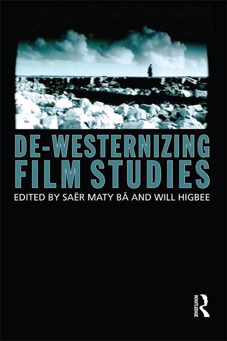 De-Westernizing Film Studies by Saer Maty Ba, Will Higbee