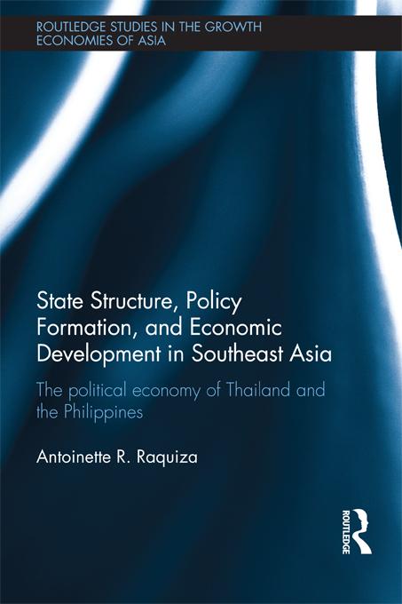 State Structure, Policy Formation, and Economic Development in Southeast Asia by Antoinette R. Raquiza