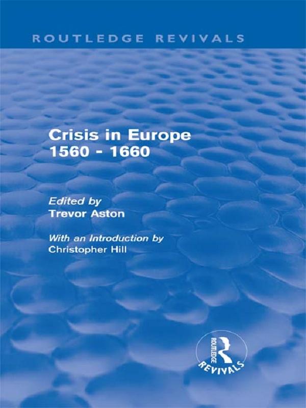 Crisis in Europe 1560 - 1660 (Routledge Revivals) by Trevor Aston