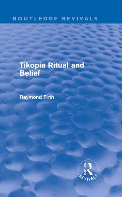 Tikopia Ritual and Belief (Routledge Revivals) by Raymond Firth